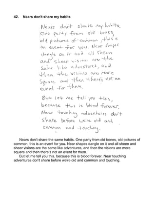 42.   Nears don't share my habits




   Nears don’t share the same habits. One party from old bones, old pictures of
common, this is an event for you. Near shapes dangle on it and all sheen and
sheer visions are the same like adventures, and then the visions are more
square and then there’s not an event for them.
   But let me tell you this, because this is blood forever. Near touching
adventures don't share before we're old and common and touching.
 
