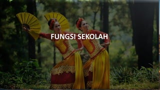 FUNGSI SEKOLAH
 
