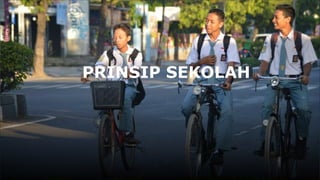 PRINSIP SEKOLAH
 