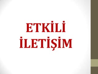 ETKİLİ
İLETİŞİM
 