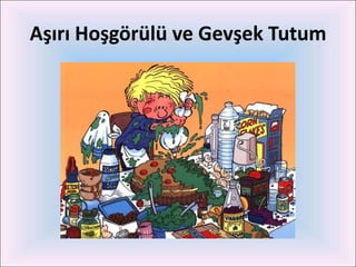 Aşırı Hoşgörülü ve Gevşek Tutum
 