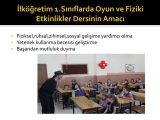 ? Fiziksel,ruhsal,zihinsel,sosyal geli?ime yard?mc? olma
? Yetenek kullanma becerisi geli?tirme
? Ba?ar?dan mutluluk duyma
 