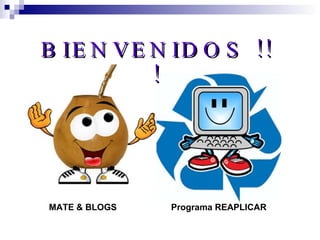 BIENVENIDOS !!! MATE & BLOGS Programa REAPLICAR 