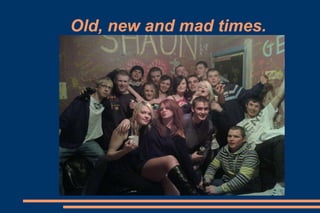 Old, new and mad times. 