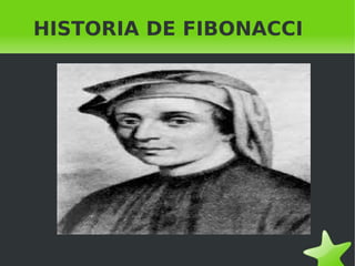    
HISTORIA DE FIBONACCI
 
