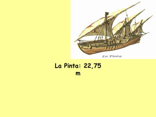 La Pinta: 22,75 m 