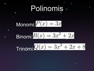 Polinomis Monomi:  Binomi:  Trinomi:  