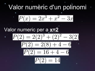 Valor numèric d'un polinomi Valor numeric per a  x=2 