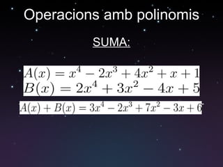 Operacions amb polinomis SUMA: 