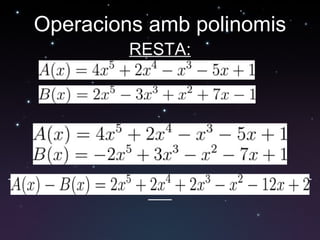 Operacions amb polinomis RESTA: 