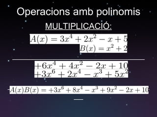 Operacions amb polinomis ѱձʳ䴡: 