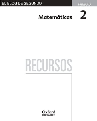 PRIMARIA
RECURSOS
Matemáticas 2
EL BLOG DE SEGUNDO
www.segundodecarlos.blogspot.com
 