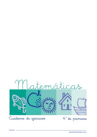 Matemáticas
Cuaderno de ejercicios 4º de primaria
Nombre
www.PlanetaSaber.com
 