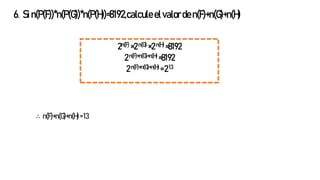 6. Sin(P(F))*n(P(G))*n(P(H))=8192,calcule elvalorden(F)+n(G)+n(H)
∴ n(F)+n(G)+n(H) =13
2n(F) ×2n(G) ×2n(H) =8192
2n(F)+n(G)+n(H) =8192
2n(F)+n(G)+n(H) =213
 