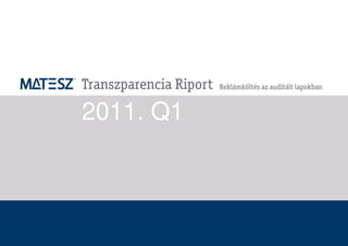 Transzparencia Riport   Reklámköltés az auditált lapokban



2011. Q1
 