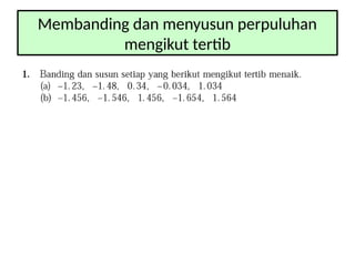 Membanding dan menyusun perpuluhan
mengikut tertib
 
