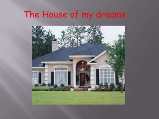 The House of my dreams
 