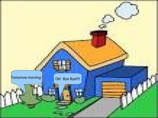 Tomorrow morning !

Ok! Bye Bye!!!!

 