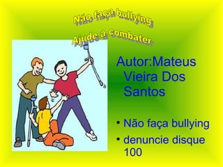 [object Object],[object Object],[object Object],Não faça bullying Ajude a combater  