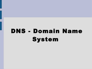 DNS - Domain Name System  