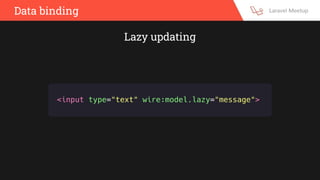 Data binding
Lazy updating
 