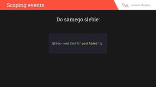 Scoping events
Do samego siebie:
 