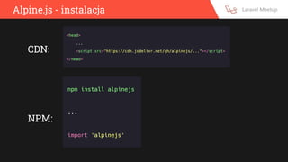 Alpine.js - instalacja
CDN:
NPM:
 