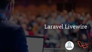 Laravel Livewire
 