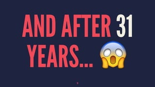 AND AFTER 31
YEARS... !
13
 