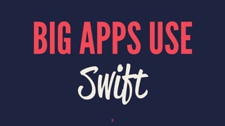 BIG APPS USE
Swift
21
 