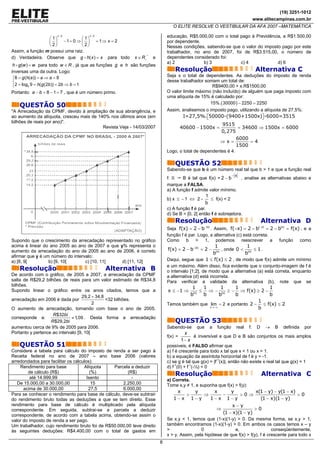 (19) 3251-1012
                                                                                                                          www.elitecampinas.com.br
                                                                                 O ELITE RESOLVE O VESTIBULAR DA AFA 2007 –MATEMÁTICA

                 ⎛ 1⎞
                      x −2
                                 ⎛ 1⎞
                                      x −2                                    educação, R$5.000,00 com o total pago à Previdência, e R$1.500,00
                 ⎜ 2 ⎟ − 1 = 0 ⇒ ⎜ 2 ⎟ = 1⇒ x = 2                             por dependente.
                 ⎝ ⎠             ⎝ ⎠                                          Nessas condições, sabendo-se que o valor do imposto pago por este
Assim, a função m possui uma raiz.                                            trabalhador, no ano de 2007, foi de R$3.515,00, o número de
d) Verdadeira. Observe que g h( x ) = x para todo          x ∈ R+ *   e       dependentes considerado foi:
                                                                              a) 2            b) 3             c) 4             d) 6
 h g(w ) = w para todo w ∈ R , já que as funções g e h são funções
inversas uma da outra. Logo:                                                      Resolução                                 Alternativa C
                                                                              Seja x o total de dependentes. As deduções do imposto de renda
 ⎧8 = g (h(a )) = a ⇒ a = 8
 ⎨                                                                            desse trabalhador somam um total de:
 ⎩2 = log3 9 = h( g (2b )) = 2b ⇒ b = 1                                                             R$9400,00 + x.R$1500,00
Portanto: a − b = 8 − 1 = 7 , que é um número primo.                          O valor limite máximo (não incluído) de alguém que paga imposto com
                                                                              uma alíquota de 15% é calculado por:
                                                                                                   15%. ( 30000 ) − 2250 = 2250
    QUESTÃO 50
"A Arrecadação da CPMF, devido à ampliação de sua abrangência, e              Assim, analisemos o imposto pago, utilizando a alíquota de 27,5%:
ao aumento da alíquota, cresceu mais de 140% nos últimos anos (em                     I=27,5%. ⎡50000-(9400+1500x)⎤ -6000=3515
                                                                                               ⎣                  ⎦
bilhões de reais por ano)".
                                                                                                        9515
                                          Revista Veja - 14/03/2007                 40600 − 1500x =              = 34600 ⇒ 1500x = 6000
                                                                                                        0,275
                                                                                                                6000
                                                                                                       ⇒x=            =4
                                                                                                                1500
                                                                              Logo, o total de dependentes é 4.

                                                                                  QUESTÃO 52
                                                                              Sabendo-se que b é um número real tal que b > 1 e que a função real
                                                                                                               −x
                                                                              f:      B é tal que f(x) = 2 − b   , analise as alternativas abaixo e
                                                                              marque a FALSA.
                                                                              a) A função f admite valor mínimo.
                                                                                                  1
                                                                              b) x ≤ - 1 ⇔ 2 -      ≤ f(x) < 2
                                                                                                  b
                                                                              c) A função f é par.
                                                                              d) Se B = [0, 2[ então f é sobrejetora.
                                                                                  Resolução                                   Alternativa D
                                                                              Seja f(x) = 2 − b−|x| . Assim, f(−x) = 2 − b|− x| = 2 − b|x| = f(x) , e a
                                                                              função f é par. Logo, a alternativa (c) está correta.
Supondo que o crescimento da arrecadação representado no gráfico              Como b > 1, podemos reescrever a função como
acima é linear do ano 2005 ao ano de 2007 e que y% representa o                                         1              1
aumento da arrecadação do ano de 2005 ao ano de 2006, é correto               f(x) = 2 − b−|x| = 2 −        , onde 0 < |x| ≤ 1 .
                                                                                                       b|x|           b
afirmar que y é um número do intervalo:
a) [8, 9[         b) [9, 10[       c) [10, 11[   d) [11, 12[                  Daqui, segue que 1 ≤ f(x) ≤ 2 , de modo que f(x) admite um mínimo
                                                                              e um máximo. Além disso, fica evidente que o conjunto-imagem de f é
    Resolução                                 Alternativa B                   o intervalo [1;2], de modo que a alternativa (a) está correta, enquanto
De acordo com o gráfico, de 2005 a 2007, a arrecadação da CPMF                a alternativa (d) está incorreta.
salta de R$29,2 bilhões de reais para um valor estimado de R$34,8             Para verificar a validade da alternativa (b), note que se
bilhões.
                                                                                           1      1         1      1             1
Supondo linear o gráfico entre os anos citados, temos que a                   x ≤ −1 ⇒ |x| ≤ ⇒ − |x| ≥ − ⇒ f(x) ≥ 2 −
                                   29,2 + 34,8                                            b       b        b       b             b
arrecadação em 2006 é dada por                 =32 bilhões.                                                                  1
                                         2                                    Temos também que lim = 2 e portanto 2 − ≤ f(x) ≤ 2
O aumento de arrecadação, tomando com base o ano de 2005,                                            x →−∞                   b
                    R $32bi
corresponde a:                ≈ 1,09 . Desta forma a arrecadação
                   R $29,2bi                                                      QUESTÃO 53
aumentou cerca de 9% de 2005 para 2006.                                       Sabendo-se que a função real f: D → B definida por
Portanto y pertence ao intervalo [9, 10[                                                 x
                                                                              f(x) =           é inversível e que D e B são conjuntos os mais amplos
                                                                                      1− x
    QUESTÃO 51                                                                possíveis, é FALSO afirmar que
Considere a tabela para cálculo do imposto de renda a ser pago à              a) f é crescente para todo x tal que x < 1 ou x > 1.
Receita federal no ano de 2007 – ano base 2006 (valores                       b) a equação da assíntota horizontal de f é y = -1.
arredondados para facilitar os cálculos).                                     c) se g é tal que g(x) = |f-1(x)|, então não existe x real tal que g(x) = 1
    Rendimento para base            Alíquota    Parcela a deduzir             d) f-1(0) + f-1(-½) < 0
        de cálculo (R$)                 (%)            (R$)
         até 14.999,99                Isento             -
                                                                                  Resolução                                   Alternativa C
                                                                              a) Correta.
   De 15.000,00 a 30.000,00              15         2.250,00                  Tome x,y ≠ 1, e suponha que f(x) > f(y):
      acima de 30.000,00               27,5         6.000,00
                                                                                  x   y     x   y       x(1 − y) − y(1 − x)
Para se conhecer o rendimento para base de cálculo, deve-se subtrair                >    ⇒    −     >0⇒                     >0
do rendimento bruto todas as deduções a que se tem direito. Esse                 1−x 1−y   1−x 1− y       (1 − x)(1 − y)
rendimento para base de cálculo é multiplicado pela alíquota                                                   x−y
correspondente. Em seguida, subtrai-se a parcela a deduzir                                             ⇒                  >0
                                                                                                          (1 − x)(1 − y)
correspondente, de acordo com a tabela acima, obtendo-se assim o
valor do imposto de renda a ser pago.                                         Se x,y < 1, temos que (1-x)(1-y) > 0. Da mesma forma, se x,y > 1,
Um trabalhador, cujo rendimento bruto foi de R$50.000,00 teve direito         também encontramos (1-x)(1-y) > 0. Em ambos os casos temos x – y
às seguintes deduções: R$4.400,00 com o total de gastos em                    >                0                e,                  conseqüentemente,
                                                                              x > y. Assim, pela hipótese de que f(x) > f(y), f é crescente para todo x
                                                                          8
 
