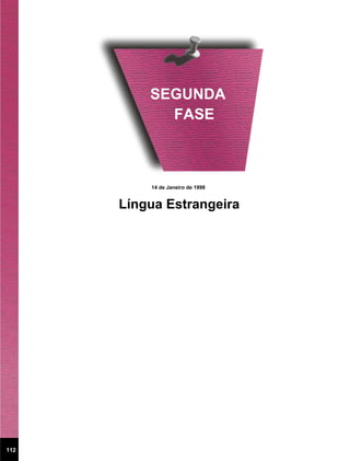 SEGUNDA
            FASE



          14 de Janeiro de 1998


      Língua Estrangeira




112
 