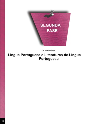SEGUNDA
                         FASE



                       11 de Janeiro de 1998


     Língua Portuguesa e Literaturas de Língua
                     Portuguesa




40
 