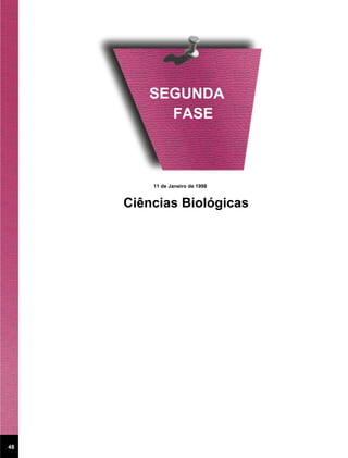 SEGUNDA
          FASE



         11 de Janeiro de 1998


     Ciências Biológicas




48
 