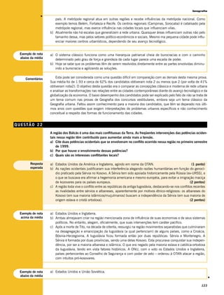 Geografia




              v
                      país. A metrópole regional atua em outras regiões e recebe influências da metrópole nacional. Como
                      exemplo temos Belém, Fortaleza e Recife. Os centros regionais (Campinas, Sorocaba) é catalisado pela
                      metrópole regional, mas exerce influência nas cidades locais que influenciam vilas.
                   b) Atualmente não há escalas que generalizem a rede urbana. Quaisquer áreas influenciam outras não pelo
                      tamanho dessa, mas pelos setores político-econômicos e sociais. Mesmo ma pequena cidade pode influ-
                      enciar maiores centros urbanísticos, dependendo de seu avanço tecnológico.


 Exemplo de nota   a) O sistema clássico funciona como uma hierarquia patriarcal cheia de burocracias e com o caminho
 abaixo da média
                      determinado pelo grau de força e grandeza de cada lugar parece uma escada de poder.
                   b) Hoje se sabe que os problemas têm de serem resolvidos diretamente entre as partes envolvidas diminu-
                      indo a burocracia e agilizando as soluções.


    Comentários        Esta pode ser considerada como uma questão difícil em comparação com as demais desta mesma prova.
                   Sua média foi de 1.93 e cerca de 62% dos candidatos obtiveram nota 2 ou menos que 2 (por volta de 41%
                   obtiveram nota2). O objetivo desta questão era o comparar as concepções clássica e moderna de rede urbana
                   e analisar as transformações nas relações entre as cidades contemporâneas diante do avanço tecnológico e da
                   globalização da economia. O baixo desempenho dos candidatos pode ser explicado pelo fato de não se trata de
                   um tema comum nas provas de Geografia dos concursos vestibulares, embora seja um tema clássico da
                   Geografia urbana. Faltou assim conhecimento para a maioria dos candidatos, que têm se deparado nos últi-
                   mos anos com questões que exigem interpretações de problemas urbanos específicos e não conhecimento
                   conceitual a respeito das formas de funcionamento das cidades.


QUESTÃO 22
                   A região dos Bálcãs é uma das mais conflituosas da Terra. As freqüentes intervenções das potências ociden-
                   tais nessa região têm contribuído para aumentar ainda mais a tensão.
                   a) Cite duas potências ocidentais que se envolveram no conflito ocorrido nessa região no primeiro semestre
                       de 1999.
                   b) Por que houve o envolvimento dessas potências?
                   c) Quais são os interesses conflitantes locais?

       Resposta    a) Estados Unidos da América e Inglaterra, agindo em nome da OTAN.                                   (1 ponto)
       esperada    b) As nações ocidentais justificaram sua interferência alegando razões humanitárias em função do genocí-
                      dio praticado pela Sérvia no Kosovo. A Sérvia tem sido apoiada historicamente pela Rússia (ex-URSS), e
                      o que se buscava era afirmar a hegemonia americana e mesmo européia, para evitar a imigração maciça
                      de kozovares para os países europeus.                                                            (2 pontos)
                   c) A região toda vive o conflito entre as repúblicas da antiga Iugoslávia, destacando-se nos conflitos recentes
                      as rivalidades entre sérvios e albaneses, aparentemente por motivos étnico-religiosos: os albaneses do
                      Kosovo (em sua maioria islâmicos/muçulmanos) buscam a independência da Sérvia (em sua maioria de
                      origem eslava e cristã ortodoxa).                                                                (2 pontos)


 Exemplo de nota   a) Estados Unidos e Inglaterra.
  acima da média   b) Ambas almejavam criar na região mencionada zona de influência de suas economias e de seus sistemas
                      políticos. No entanto, alegam, oficialmente, que suas intervenções tem caráter pacífico.
                   c) Após a morte de Tito, na década de oitenta, ressurgiu na região movimentos separatistas que culminaram
                      na desagregação e emancipação da Iuguslávia (a qual pertenciam) de alguns países, como a Croácia,
                      Bósnia-Herzegovina. A Iuguslávia ficou formada então por duas repúblicas: Sérvia e Montenegro. A
                      Sérvia é formada por duas províncias, sendo uma delas Kosovo. Esta procurava conquistar sua indepen-
                      dência, por ser a maioria albanesa e islâmica. O que era negado pela maioria eslava e católica-ortodoxa
                      da Iuguslávia, tendo em vista fatores históricos. A ONU, com o voto os Estados Unidos e Inglaterra,
                      países pertencentes ao Conselho de Segurança e com poder de veto – ordenou à OTAN atacar a região,
                      com intuitos pró-kosovares.


 Exemplo de nota   a) Estados Unidos e União Soviética.
 abaixo da média
                                                                                                                                     v




                                                                                                                               123
 