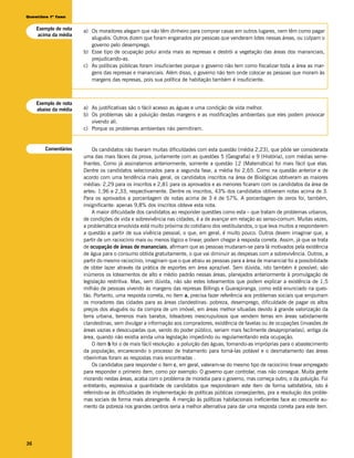 Questões 1ª fase


     Exemplo de nota   a) Os moradores alegam que não têm dinheiro para comprar casas em outros lugares, nem têm como pagar
     acima da média
                          aluguéis. Outros dizem que foram enganados por pessoas que venderam lotes nessas áreas, ou culpam o
                          governo pelo desemprego.
                       b) Esse tipo de ocupação polui ainda mais as represas e destrói a vegetação das áreas dos mananciais,
                          prejudicando-as.
                       c) As políticas públicas foram insuficientes porque o governo não tem como fiscalizar toda a área as mar-
                          gens das represas e mananciais. Além disso, o governo não tem onde colocar as pessoas que moram às
                          margens das represas, pois sua política de habitação também é insuficiente.



     Exemplo de nota
     abaixo da média   a) As justificativas são o fácil acesso as águas e uma condição de vida melhor.
                       b) Os problemas são a poluição destas margens e as modificações ambientais que eles podem provocar
                          vivendo ali.
                       c) Porque os problemas ambientais não permitiram.


        Comentários        Os candidatos não tiveram muitas dificuldades com esta questão (média 2,23), que pôde ser considerada
                       uma das mais fáceis da prova, juntamente com as questões 5 (Geografia) e 9 (História), com médias seme-
                       lhantes. Como já assinalamos anteriormente, somente a questão 12 (Matemática) foi mais fácil que elas.
                       Dentre os candidatos selecionados para a segunda fase, a média foi 2,65. Como na questão anterior e de
                       acordo com uma tendência mais geral, os candidatos inscritos na área de Biológicas obtiveram as maiores
                       médias: 2,29 para os inscritos e 2,81 para os aprovados e as menores ficaram com os candidatos da área de
                       artes: 1,96 e 2,33, respectivamente. Dentre os inscritos, 43% dos candidatos obtiveram notas acima de 3.
                       Para os aprovados a porcentagem de notas acima de 3 é de 57%. A porcentagem de zeros foi, também,
                       insignificante: apenas 9,8% dos inscritos obteve esta nota.
                           A maior dificuldade dos candidatos ao responder questões como esta – que tratam de problemas urbanos,
                       de condições de vida e sobrevivência nas cidades, é a de avançar em relação ao senso-comum. Muitas vezes,
                       a problemática envolvida está muito próxima do cotidiano dos vestibulandos, o que leva muitos a responderem
                       a questão a partir de sua vivência pessoal, o que, em geral, é muito pouco. Outros devem imaginar que, a
                       partir de um raciocínio mais ou menos lógico e linear, podem chegar à resposta correta. Assim, já que se trata
                       de ocupação de áreas de mananciais, afirmam que as pessoas mudaram-se para lá motivados pela existência
                       de água para o consumo obtida gratuitamente, o que vai diminuir as despesas com a sobrevivência. Outros, a
                       partir do mesmo raciocínio, imaginam que o que atraiu as pessoas para a área de manancial foi a possibilidade
                       de obter lazer através da prática de esportes em área aprazível. Sem dúvida, isto também é possível; são
                       inúmeros os loteamentos de alto e médio padrão nessas áreas, planejados anteriormente à promulgação de
                       legislação restritiva. Mas, sem dúvida, não são estes loteamentos que podem explicar a existência de 1,5
                       milhão de pessoas vivendo às margens das represas Billings e Guarapiranga, como está enunciado na ques-
                       tão. Portanto, uma resposta correta, no item a, precisa fazer referência aos problemas sociais que empurram
                       os moradores das cidades para as áreas clandestinas: pobreza, desemprego, dificuldade de pagar os altos
                       preços dos aluguéis ou da compra de um imóvel, em áreas melhor situadas devido à grande valorização da
                       terra urbana, terrenos mais baratos, loteadores inescrupulosos que vendem terras em áreas sabidamente
                       clandestinas, sem divulgar a informação aos compradores, existência de favelas ou de ocupações (invasões de
                       áreas vazias e desocupadas que, sendo do poder público, seriam mais facilmente desapropriadas), antiga da
                       área, quando não existia ainda uma legislação impedindo ou regulamentando esta ocupação.
                           O item b foi o de mais fácil resolução: a poluição das águas, tornando-as impróprias para o abastecimento
                       da população, encarecendo o processo de tratamento para torná-las potável e o desmatamento das áreas
                       ribeirinhas foram as respostas mais encontradas .
                           Os candidatos para responder o item c, em geral, valeram-se do mesmo tipo de raciocínio linear empregado
                       para responder o primeiro item, como por exemplo: O governo quer controlar, mas não consegue. Muita gente
                       morando nestas áreas, acaba com o problema de moradia para o governo, mas começa outro, o da poluição. Foi
                       entretanto, expressiva a quantidade de candidatos que responderam este item de forma satisfatória, isto é
                       referindo-se às dificuldades de implementação de políticas públicas conseqüentes, pra a resolução dos proble-
                       mas sociais de forma mais abrangente. A menção às políticas habitacionais ineficientes face ao crescente au-
                       mento da pobreza nos grandes centros seria a melhor alternativa para dar uma resposta correta para este item.




36
 