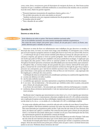 coroa, costas, dorso, verso/anverso, parte de baixo/parte de trás/parte da frente, etc. Não foram aceitas
                     respostas em que o candidato confundia totalmente as características das moedas com as caracterís-
                     ticas das notas, objeto da questão seguinte:

                     – “Possuem impressos monumentos de arquitetura classica, gotica e etc...”
                     – “De um lado uma ponte, de outro uma janela ou um arco”
                        Também receberam nota zero respostas totalmente fora de propósito como:
                     – “As moedas serão de metal”
                     – “Tem o desenho de um coelho”



                     Questão 20
                     Descreva as notas de Euro.


 Resposta esperada    Serão idênticas em todos os países. Não haverá símbolos nacionais nelas.
                      Em vez de símbolos nacionais, nas notas estarão estampados símbolos arquitetônicos.
                      Nas costas das notas, sempre uma ponte (para o futuro, de um país para o outro); na frente, uma
                      janela (abertura para o mundo) ou um arco.

      Comentários         Descrever as notas do Euro era infinitamente mais trabalhoso do que descrever as moedas. A
                     descrição das notas, no texto, era muito mais longa, mais detalhada. O contraponto com o trecho
                     que servia de resposta à pergunta anterior era dado pelo however em In the case of Euro bills, however,
                     (...). A informação de que as notas seriam emitidas pelos Bancos Centrais de cada país não era cru-
                     cial para a resposta, que apenas se inicia no quinto parágrafo. There will be no national symbols... é
                     um trecho que pode ser lido por um candidato com pouca proficiência na língua. A explicação que
                     vem depois dos dois pontos (There will be no national symbols on the bills: they will be identical
                     throughout Euroland) apresenta certamente uma dificuldade para este mesmo leitor, mais exatamen-
                     te, throughout. Mas, ao mesmo tempo, dá uma grande dica para a leitura: identical! No sexto pará-
                     grafo, o instead (de the central bankers opted instead for architecture through the ages) força o leitor a
                     procurar um contraponto, que é não haverá símbolos nacionais nelas. A descrição que vem logo de-
                     pois é bem linear e resta apenas um obstáculo: None of these are real structures – cuja superação não
                     foi exigida para a obtenção dos cinco pontos.
                          A atribuição de notas na correção levou em consideração a presença ou a ausência dos seguintes itens:
                     a) as notas são idênticas em todos os países;
                     b) não há nelas símbolos nacionais;
                     c) os símbolos que aparecem nas notas representam a arquitetura da Europa através dos tempos;
                     d) 1. no verso (de um lado/atrás/...) há uma ponte que simboliza união entre os países, uma ponte
                          para o futuro, de um país para outro;
                          2. na frente (do outro lado/...) há uma janela que simboliza a abertura da Europa para o mundo;
                     e) nenhumas dessas estruturas (ponte/janela) é real; são representações genéricas do patrimônio co-
                          mum europeu.

                         Receberam nota 5 respostas que mencionavam os cinco itens (a, b, c, d e e); respostas que menciona-
                     vam quatro itens (a, b, c e e) e mencionavam a descrição completa da nota (d1 e d2), embora acrescentas-
                     sem a explicação de apenas uma das duas simbologias; respostas que mencionavam três das característi-
                     cas das notas (a, b, e; ou a, c, e; ou ainda a, b, c), a descrição (d1 e d2) e a simbologia completa:

                     – “As notas serão editadas pelo banco central de cada país sob as ordens do novo Banco Central Euro-
                       peu de Frankfurt. Não haverá símbolos nacionais nas notas: elas serão idênticas por toda a Europa.
                       Elas serão ilustradas por arquiteturas pelos séculos. Cada uma das sete notas do euro ilustram uma
                       época, da clássica até a gótica e a moderna. Nas costas há uma ponte (para o futuro, de um país para
                       outro), e na frente há uma janela (aberta para o mundo) ou um arco. Essas ilustrações não são reais;
                       são representações genéricas do patrimônio comum da Europa”
                     – “Nas notas de euro não haverá símbolos nacionais. Elas serão idênticas em toda a Europa. Cada uma
                       das sete notas de euro ilustrará uma época que vai do clássico para o gótico ao modernismo.
                        Esta decisão foi tomada pelos bancos Centrais que optaram por retratar a arquitetura através dos
                     tempos. Atrás das notas haverá uma ponte para o futuro entre um país e outro e na frente haverá uma
                     janela ou um arco. Nenhuma dessas estruturas são reais”
140
 