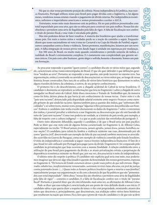 redação 1ª fase
              v
                       Há que se citar nossa persistente posição de colônia. Nossa independência foi política, mas nun-
                   ca financeira. Portugal utilizou nosso pau-brasil para pagar dívidas com a Inglaterra, e, há alguns
                   meses, vendemos nossas estatais visando o pagamento de dívida externa. Por independência econô-
                   mica, sofremos o imperialismo americano e somos pressionados a aceitar o ALCA.
                        Entretanto, nosso mito mais desonroso está na política. Há no país políticos presenteados com
                   total impunidade para seus atos, que não se esforçam para construir um país melhor. Nossas leis são
                   obsoletas e permitem uma série de ilegalidades pela falta de rigor. A falta de fiscalização nos confere
                   o título de paraíso fiscal, e essa visão é veiculada pelo globo.
                       Mas não podemos deixar de fazer ressalvas. A maioria dos brasileiros quer ajudar a transformar
                   nosso país. Em meio a tantos mitos e verdades perde-se a noção do caminho a seguir. Enquanto
                   dizem que nosso nacionalismo só vem à tona no Carnaval e na Copa do Mundo de Futebol, organi-
                   zamos campanhas contra a fome e violência. Temos protestos, manifestações, lutamos por um novo
                   país. A falha integração de nossos povos vem dando lugar à unidade em esperanças por mudanças.
                       Em 500 anos de Brasil, ou muito mais quando consideramos o período somente de índios, a
                   realidade do Brasil é extremamente complexa. E é exatamente essa complexidade que garante ser-
                   mos únicos. Um país com calor humano, gente alegre e sofrida, honesta e desonesta. Somos um país
                   em formação.

                      Ao procurar responder à questão “quem somos”, o candidato discute os vários mitos que, segundo
Comentários
                  ele, caracterizam certas visões estereotipadas do Brasil. O que ele quer defender é que definições gené-
                  ricas “tendem ao erro”. Portanto, ao responder a essa questão, não pode incorrer no mesmo erro. Sua
                  argumentação, então, é construída no sentido de descaracterizar os vários mitos que, ao longo de nossa
                  história, foram construídos. Para isso, ele se utiliza de vários fatos históricos que desmentem os mitos,
                  alguns trazidos da leitura da coletânea, e outros, de seu próprio conhecimento.
                      O primeiro foi o do descobrimento, com a chegada acidental de Cabral às terras brasileiras. O
                  candidato o desmentiu ao reproduzir as informações que lera no fragmento 1 sobre a chegada de outro
                  navegador no Brasil antes de Cabral. Além disso, menciona o Tratado de Tordesilhas que, da maneira
                  como foi feito, deixou pistas de que havia já um conhecimento de nossas terras. Outro mito é o do
                  “país sem racismo”, denunciado pela disparidade salarial existente entre negros e brancos como exem-
                  plo gritante de que ainda há racismo. Aponta também para a questão dos índios, que “enfrentam difi-
                  culdades” e só sobrevivem, muitas vezes, porque “algumas tribos permanecem desconhecidas aos bran-
                  cos”. Embora o candidato não tenha trazido diretamente os dados do fragmento 7 sobre o extermínio
                  dos índios, é possível perceber a referência a esse fragmento na desconstrução que ele está fazendo do
                  mito do “país sem racismo”. Como isso poderia ser verdade, se a história do país revela, por exemplo, a
                  falta de respeito com a cultura indígena? — é o que se pode concluir das entrelinhas do parágrafo 3.
                      Outro mito altamente difundido, segundo o candidato, é de que o Brasil seria um país pacífico.
                  Pode-se dizer que esse mito está de alguma forma caracterizado no fragmento 4, de Affonso Celso,
                  especialmente no trecho “O Brasil jamais provocou, jamais agrediu, jamais lesou, jamais humilhou ou-
                  tras nações”. O candidato, para refutá-lo, lembra a violência existente nas ruas, denominada por ele
                  como “guerra civil”, descrevendo um exemplo da falta de paz nacional; também menciona as atrocida-
                  des ocorridas na Guerra do Paraguai, como um exemplo de violência cometida pelo Estado brasileiro.
                  O mito da independência é contestado a seguir: nunca tivemos independência financeira. O fato de o
                  pau-brasil ter sido utilizado por Portugal para pagar juros da dívida (fragmento 6) foi comparado pelo
                  candidato às privatizações que hoje ocorrem com a mesma finalidade. A relação estabelecida entre a
                  utilização do pau-brasil para pagamento da dívida e as atuais privatizações retrata a perpetuação da
                  dependência econômica existente no Brasil que, por sua vez, descaracteriza o mito da independência.
                      O último mito diz respeito à política. O candidato não explicita qual seria esse mito, mas podería-
                  mos imaginar que deva ser algo relacionado à questão da honestidade dos nossos governantes, expressa
                  no fragmento 4: “Os homens de Estado costumam deixar o poder mais pobres do que nele entram. Magis-
                  trados subalternos, insuficientemente remunerados, sustentam terríveis lutas obscuras, em prol da justiça,
                  contra potentados locais. (...) Quase todos os homens políticos brasileiros legam a miséria a suas famílias”,
                  especialmente porque sua argumentação se dá com a denúncia de que há políticos que são “presentea-
                  dos com total impunidade”. Além disso, “nossas leis são obsoletas e permitem uma série de ilegalidades
                  pela falta de rigor” – comenta o candidato. E a falta de fiscalização confere-nos o título de “paraíso
                  fiscal”. Portanto, é possível dizer que ele está refutando, mais uma vez, as afirmações de Affonso Celso.
                      Pode-se dizer que essa redação é caracterizada por um ponto de vista definido desde o seu início. O
                  candidato sabia o que queria dizer a respeito do tema e o fez com propriedade, mostrando, através dos
                  mitos que descreveu e, principalmente, que desconstruiu, sua avaliação sobre vários fatos históricos
                  que resultaram na nação que somos. Fica claro que o ponto de vista do candidato é o de que não se deve

                                                                                                                                          17
 