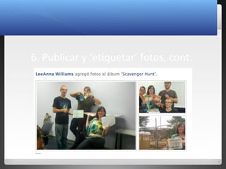 20
6. Publicar y ‘etiquetar’ fotos, cont.
 