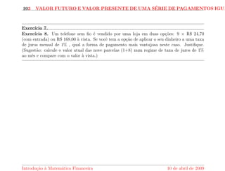 7 
3 Valor Futuro e Valor Presente de uma Serie de Paga-mentos 
Iguais 
Suponha que depositamos todo m^es uma quantia  