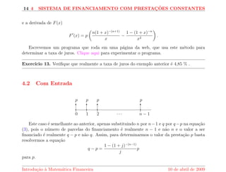 9 
Exerccio 6. Se apos anos de depositos em uma caderneta de poupanca, que rende 1% ao 
m^es, uma pessoa conseguiu um saldo igual a 100 salarios seus. Quanto tempo este saldo podera 
pagar a sua aposentadoria integral? 
Agora, vamos considerar o problema de um  