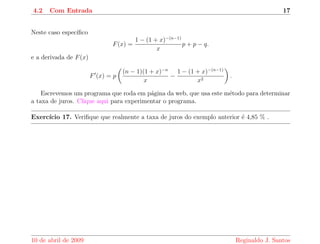 o e vendido por uma loja em duas opc~oes: 9  R$ 24,70 
(com entrada) ou R$ 168,00 a vista. Se voc^e tem a opc~ao de aplicar o seu dinheiro a uma taxa 
de juros mensal de 1% , qual a forma de pagamento mais vantajosa neste caso. Justi 