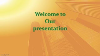 Welcome to
Our
presentation
 