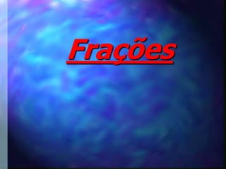Frações
 