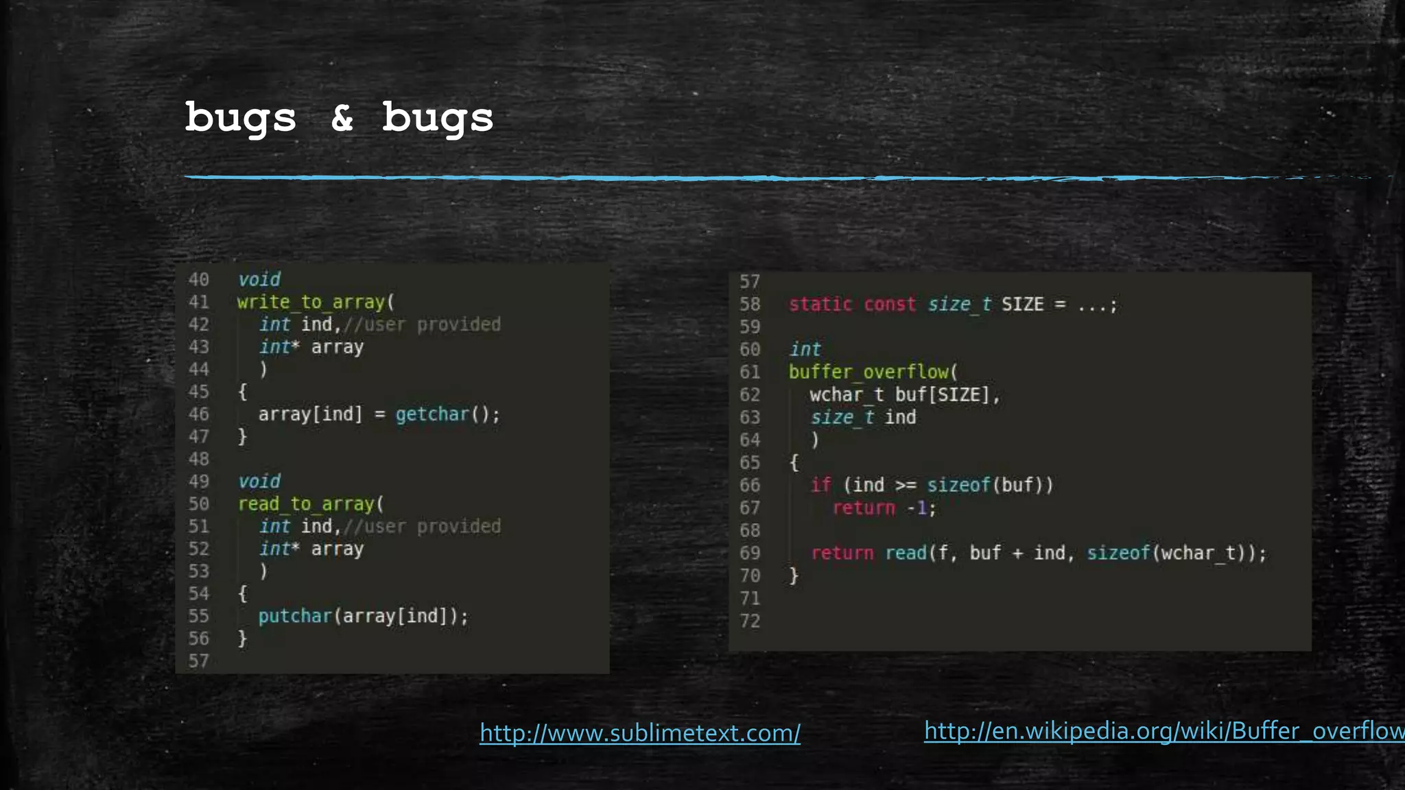 bugs & bugs
http://www.sublimetext.com/ http://en.wikipedia.org/wiki/Buffer_overflow
 