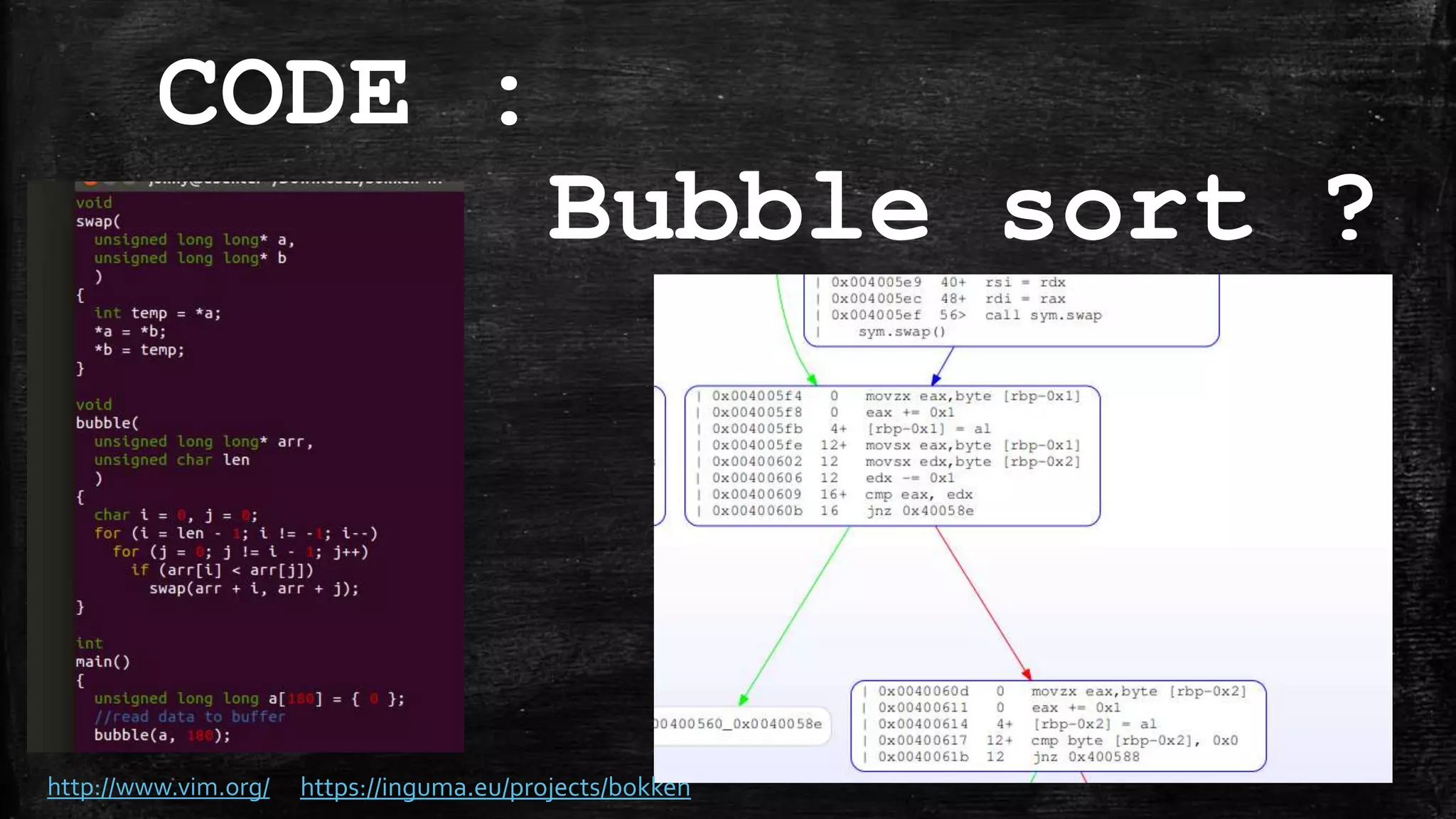 CODE :
Bubble sort ?
http://www.vim.org/ https://inguma.eu/projects/bokken
 