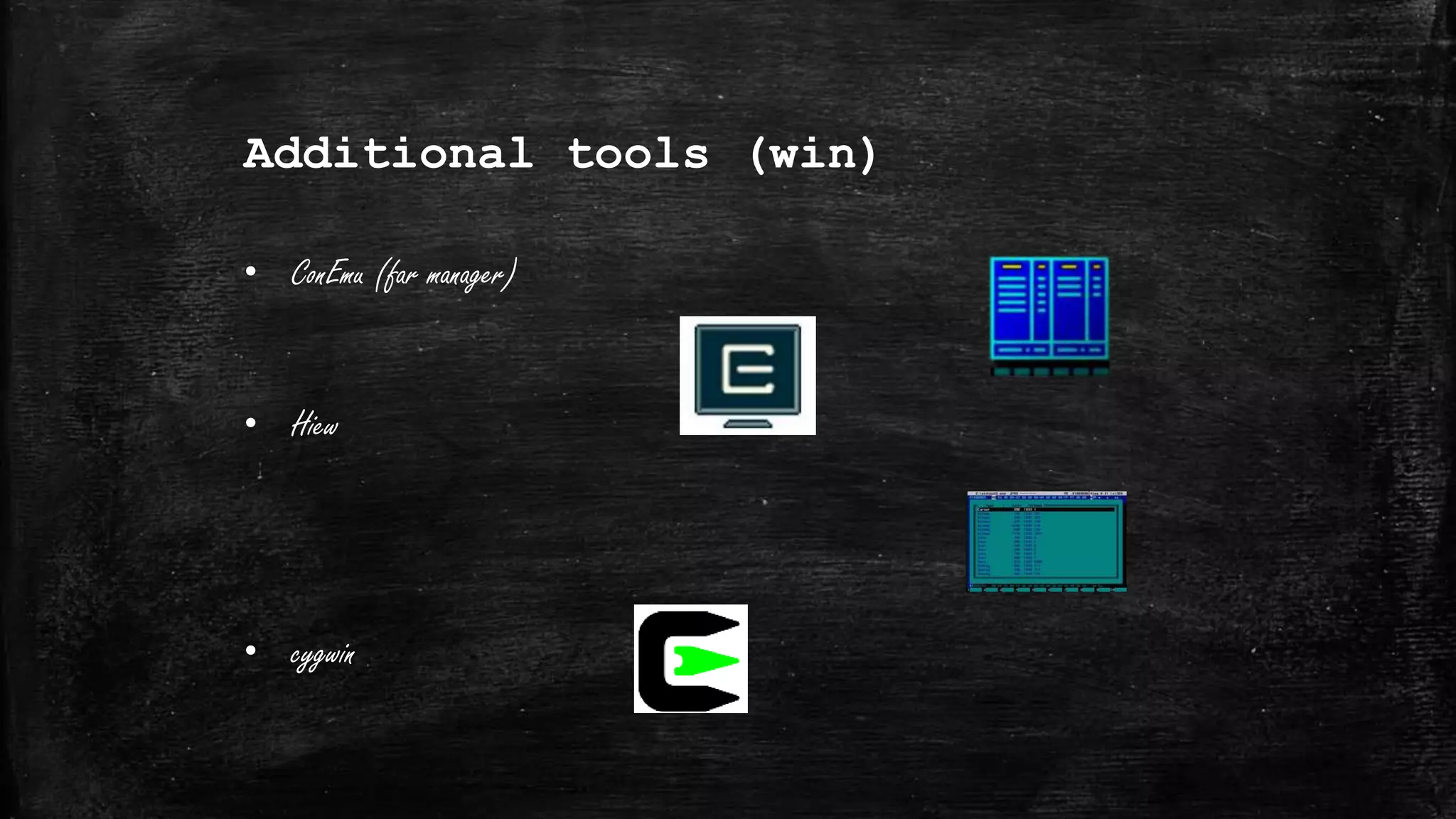 Additional tools (win)
• ConEmu (far manager)
• Hiew
• cygwin
 