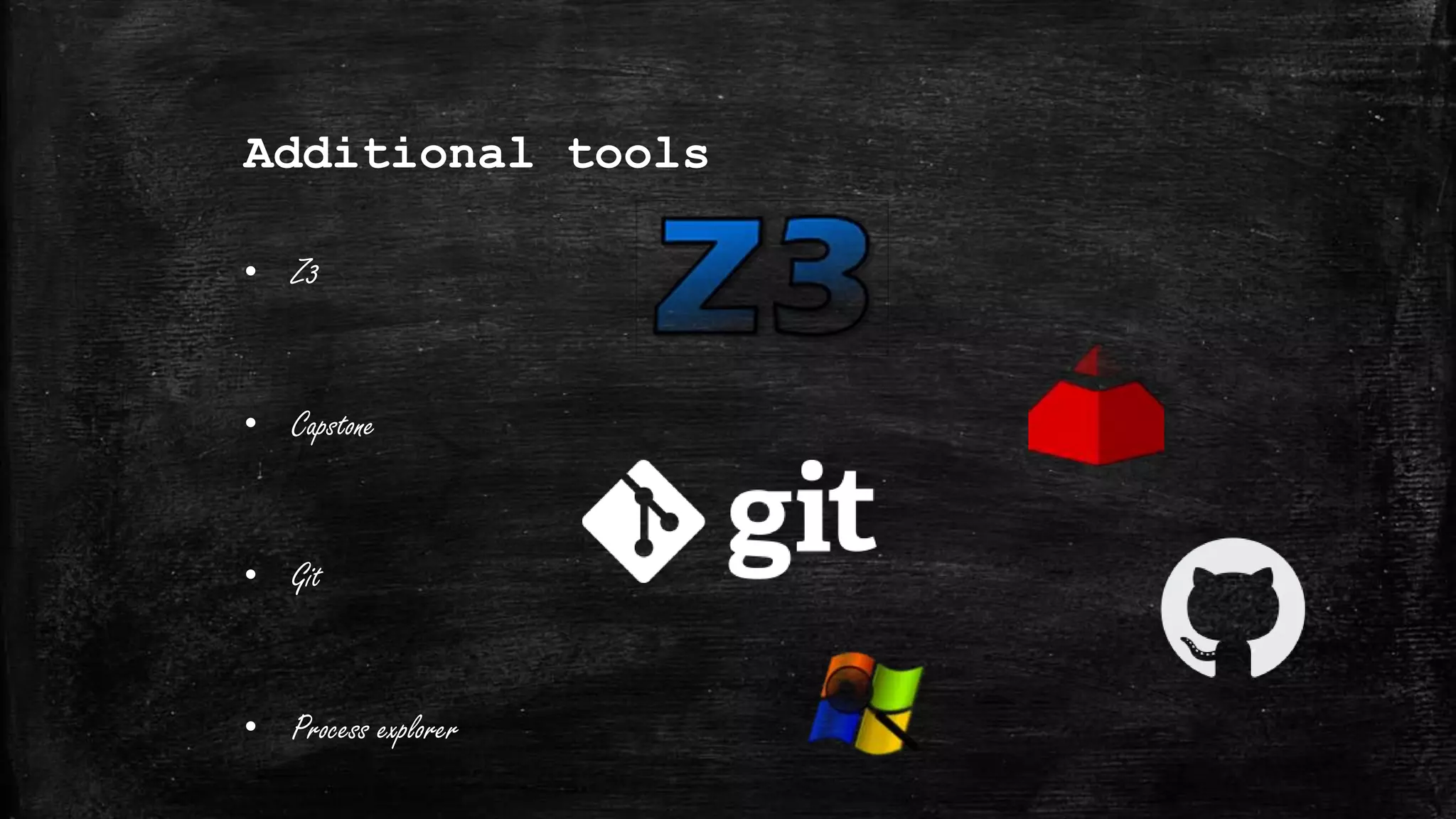 Additional tools
• Z3
• Capstone
• Git
• Process explorer
 