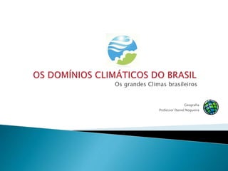 DETERMINANTES DO CLIMA NACIONAL
 O Brasil possui grande dimensão territorial (país continental).
 Tal dimensão gera uma ...