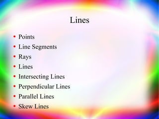 Lines Points Line Segments Rays Lines Intersecting Lines Perpendicular Lines Parallel Lines Skew Lines 